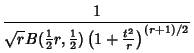 $\displaystyle {1\over\sqrt{r}B({\textstyle{1\over 2}}r, {\textstyle{1\over 2}})\left({1+{t^2\over r}}\right)^{(r+1)/2}}$