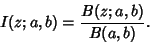 \begin{displaymath}
I(z; a, b) = {B(z; a, b)\over B(a,b)}.
\end{displaymath}