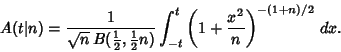 \begin{displaymath}
A(t\vert n) = {1\over\sqrt{n}\,B({\textstyle{1\over 2}}, {\t...
...}n)} \int_{-t}^t \left({1+{x^2\over n}}\right)^{-(1+n)/2}\,dx.
\end{displaymath}