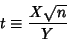 \begin{displaymath}
t\equiv {X\sqrt{n}\over Y}
\end{displaymath}