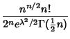 $\displaystyle {n^{n/2} n!\over 2^n e^{\lambda^2/2}\Gamma({\textstyle{1\over 2}}n)}$