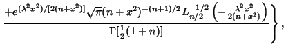 $\displaystyle \left.{+{e^{(\lambda^2 x^2)/[2(n+x^2)]}\sqrt{\pi}(n+x^2)^{-(n+1)/...
...x^2\over 2(n+x^2)}}\right)} \over \Gamma[{\textstyle{1\over 2}}(1+n)]}\right\},$