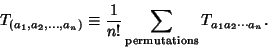 \begin{displaymath}
T_{(a_1,a_2,\ldots,a_n)} \equiv {1\over n!} \sum_{\rm permutations} T_{a_1a_2\cdots a_n}.
\end{displaymath}