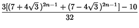 $\displaystyle {3[(7+4\sqrt{3}\,)^{2n-1}+(7-4\sqrt{3}\,)^{2n-1}]-10\over 32}$