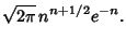 $\displaystyle \sqrt{2\pi}\,n^{n+1/2} e^{-n}.$