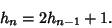 \begin{displaymath}
h_n=2h_{n-1}+1.
\end{displaymath}