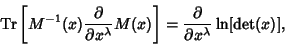 \begin{displaymath}
\mathop{\rm Tr}\nolimits \left[{M^{-1}(x){\partial\over\part...
...right]
= {\partial\over\partial x^\lambda} \ln[{\rm det}(x)],
\end{displaymath}