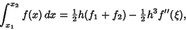\begin{displaymath}
\int_{x_1}^{x_2} f(x)\,dx = {\textstyle{1\over 2}}h(f_1+f_2)-{\textstyle{1\over 2}}h^3 f''(\xi),
\end{displaymath}