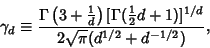 \begin{displaymath}
\gamma_d\equiv{\Gamma\left({3+{1\over d}}\right)[\Gamma({\te...
...yle{1\over 2}}d+1)]^{1/d}\over 2\sqrt{\pi}(d^{1/2}+d^{-1/2})},
\end{displaymath}