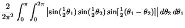 $\displaystyle {2\over 2\pi^2} \int_0^\pi\int_0^{2\pi}
\left\vert{\sin({\textsty...
...sin[{\textstyle{1\over 2}}(\theta_1-\theta_2)]}\right\vert d\theta_2\,d\theta_1$
