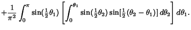 $\displaystyle +{1\over \pi^2} \int_0^\pi \sin({\textstyle{1\over 2}}\theta_1) \...
...2)
\sin[{\textstyle{1\over 2}}(\theta_2-\theta_1)]\,d\theta_2}\right]d\theta_1.$