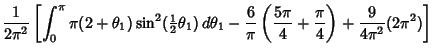 $\displaystyle {1\over 2\pi^2}\left[{\int_0^\pi \pi(2+\theta_1)\sin^2({\textstyl...
...r \pi}\left({{5\pi\over 4}+{\pi\over 4}}\right)+{9\over 4\pi^2}(2\pi^2)}\right]$