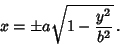 \begin{displaymath}
x=\pm a\sqrt{1-{y^2\over b^2}}\,.
\end{displaymath}