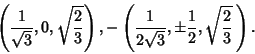 \begin{displaymath}
\left({{1\over\sqrt{3}}, 0, \sqrt{2\over 3}}\right), -\left({{1\over 2\sqrt{3}}, \pm {1\over 2}, \sqrt{2\over 3}\,}\right).
\end{displaymath}