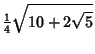 $\displaystyle {\textstyle{1\over 4}}\sqrt{10+2\sqrt{5}}$