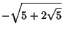 $\displaystyle -\sqrt{5+2\sqrt{5}}$