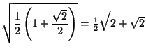 $\displaystyle \sqrt{{1\over 2}\left({1+{\sqrt{2}\over 2}}\right)} = {\textstyle{1\over 2}}\sqrt{2+\sqrt{2}}$