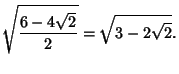 $\displaystyle \sqrt{{6-4\sqrt{2}} \over 2} = \sqrt{3-2\sqrt{2}}.$
