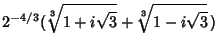 $\displaystyle 2^{-4/3}(\root 3 \of {1+i\sqrt{3}}+\root 3 \of{1-i\sqrt{3}}\,)$