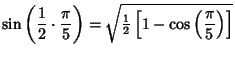 $\displaystyle \sin\left({{1\over 2}\cdot{\pi\over 5}}\right)= \sqrt{{\textstyle{1\over 2}}\left[{1-\cos\left({\pi\over 5}\right)}\right]}$