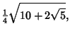 $\displaystyle {\textstyle{1\over 4}}\sqrt{10+2\sqrt{5}},$
