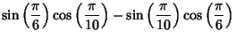 $\displaystyle \sin\left({\pi\over 6}\right)\cos\left({\pi\over 10}\right)-\sin\left({\pi\over 10}\right)\cos\left({\pi\over 6}\right)$