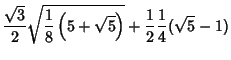 $\displaystyle {\sqrt{3}\over 2}\sqrt{{1\over 8}\left({5+\sqrt{5}}\right)} + {1\over 2} {1\over 4}(\sqrt{5}-1)$
