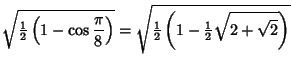 $\displaystyle \sqrt{{\textstyle{1\over 2}}\left({1-\cos{\pi\over 8}}\right)}=\s...
...{\textstyle{1\over 2}}\left({1-{\textstyle{1\over 2}}\sqrt{2+\sqrt{2}}}\right)}$