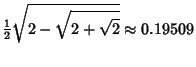 $\displaystyle {\textstyle{1\over 2}}\sqrt{2-\sqrt{2+\sqrt{2}}} \approx 0.19509$