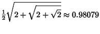 $\displaystyle {\textstyle{1\over 2}}\sqrt{2+\sqrt{2+\sqrt{2}}} \approx 0.98079$