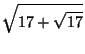$\displaystyle \sqrt{17+\sqrt{17}}$