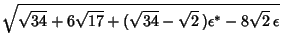 $\displaystyle \sqrt{\sqrt{34}+6\sqrt{17}+(\sqrt{34}-\sqrt{2}\,)\epsilon^*-8\sqrt{2}\,\epsilon}\,$