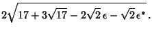 $\displaystyle 2\sqrt{17+3\sqrt{17}-2\sqrt{2}\,\epsilon-\sqrt{2}\,\epsilon^*}\,.$