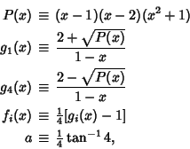 \begin{eqnarray*}
P(x)&\equiv&(x-1)(x-2)(x^2+1)\\
g_1(x)&\equiv& {2+\sqrt{P(x...
...r 4}}[g_i(x)-1]\\
a&\equiv& {\textstyle{1\over 4}}\tan^{-1} 4,
\end{eqnarray*}