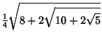 $\displaystyle {\textstyle{1\over 4}}\sqrt{8+2\sqrt{10+2\sqrt{5}}}$