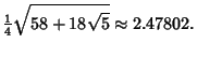 $\displaystyle {\textstyle{1\over 4}}\sqrt{58+18\sqrt{5}} \approx 2.47802.$