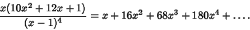 \begin{displaymath}
{x(10x^2+12x+1)\over(x-1)^4}=x+16x^2+68x^3+180x^4+\ldots.
\end{displaymath}
