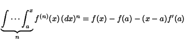 $\underbrace{\int \cdots \int^x_a}_n f^{(n)}(x)\,(dx)^n = f(x)-f(a)-(x-a)f'(a)$