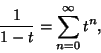 \begin{displaymath}
{1\over 1-t} = \sum_{n=0}^\infty t^n,
\end{displaymath}