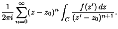 $\displaystyle {1\over 2\pi i} \sum_{n=0}^\infty (z-z_0)^n \int_C {f(z')\,dz\over (z'-z_0)^{n+1}}.$
