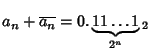 $a_n+\overline{a_n}=0.\underbrace{11\ldots
1}_{2^n}{}_2$