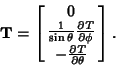 \begin{displaymath}
{\bf T} = \left[{\matrix{
0\cr
{1\over \sin \theta} {\part...
...ver \partial \theta}\cr}}\right].\hrule width 0pt height 5.5pt
\end{displaymath}