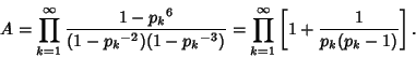 \begin{displaymath}
A=\prod_{k=1}^\infty {1-{p_k}^6\over (1-{p_k}^{-2})(1-{p_k}^...
...)}
= \prod_{k=1}^\infty \left[{1+{1\over p_k(p_k-1)}}\right].
\end{displaymath}