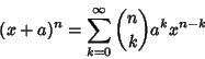 \begin{displaymath}
(x+a)^n=\sum_{k=0}^\infty{n\choose k} a^k x^{n-k}
\end{displaymath}