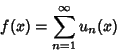 \begin{displaymath}
f(x)=\sum_{n=1}^\infty u_n(x)
\end{displaymath}