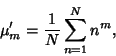 \begin{displaymath}
\mu'_m={1\over N} \sum_{n=1}^N n^m,
\end{displaymath}