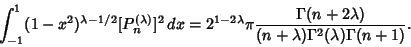 \begin{displaymath}
\int_{-1}^1 (1-x^2)^{\lambda-1/2}[P_n^{(\lambda)}]^2\,dx = 2...
...mma(n+2\lambda)\over (n+\lambda)\Gamma^2(\lambda)\Gamma(n+1)}.
\end{displaymath}