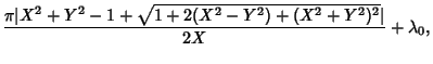 $\displaystyle {\pi\vert X^2+Y^2-1+\sqrt{1+2(X^2-Y^2)+(X^2+Y^2)^2}\vert\over 2X}+\lambda_0,$