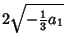 $\displaystyle 2\sqrt{-{\textstyle{1\over 3}}a_1}$