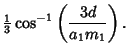 $\displaystyle {\textstyle{1\over 3}} \cos^{-1}\left({3d\over a_1m_1}\right).$